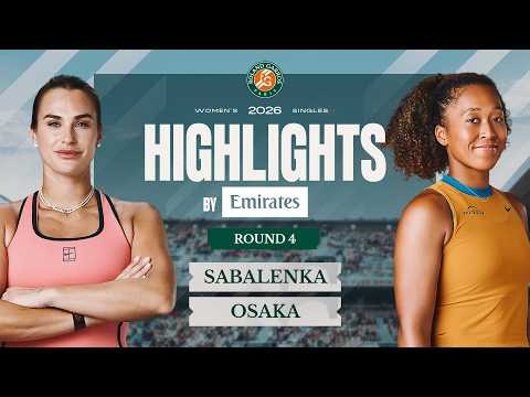 Aryna Sabalenka vs Naomi Osaka | Round 4 Highlights by Emirates | Roland-Garros 2026