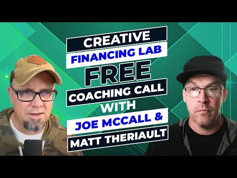 Creative Financing Lab – Free Coaching Call With Joe McCall & Matt Theriault