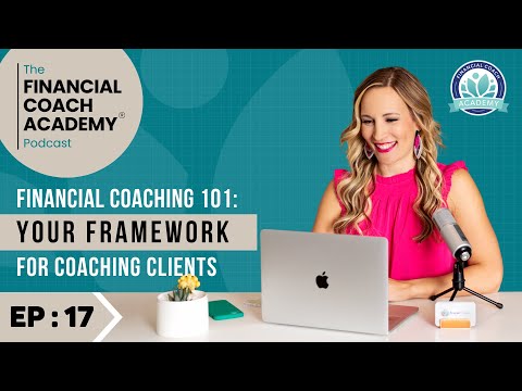 Financial Coaching 101:Your Framework for Coaching Clients – Financial Coach Academy Podcast EP. 17