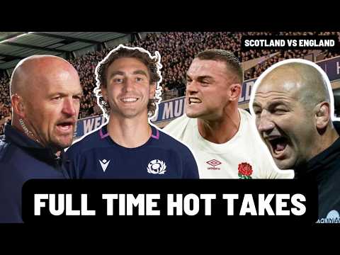FULL TIME HOT TAKES | SCOTLAND vs ENGLAND | SIX NATIONS