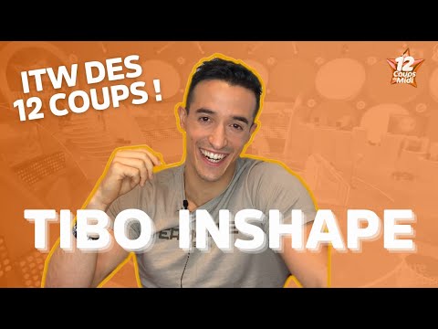 ITW DES 12 COUPS – TIBO INSHAPE