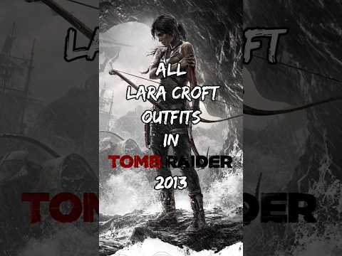 Lara Croft Outfits in Tomb Raider 2013
