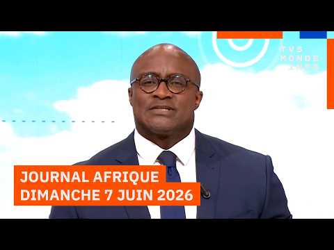 Le journal Afrique du dimanche 7 juin 2026 sur TV5MONDE