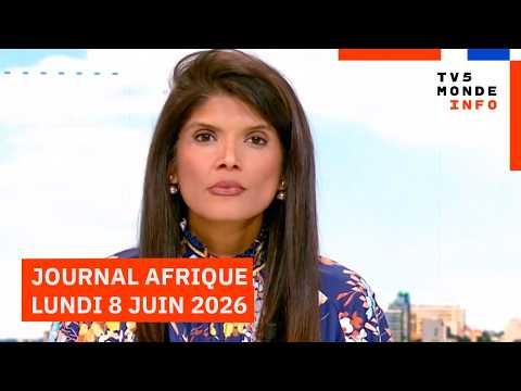 Le journal Afrique du lundi 8 juin 2026 sur TV5MONDE