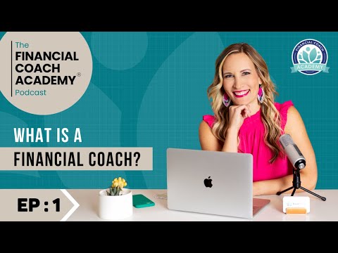 What is a financial coach? The Financial Coach Academy Podcast – EP. 1